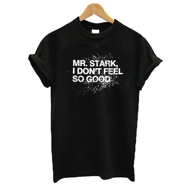 Mr Stark i don’t feel so good Trending t shirt