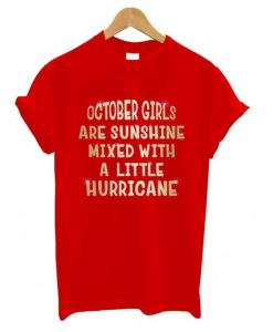 October Girls Are Sunshine Mixed With A Little Hurricane t shirt