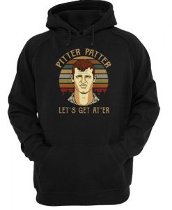 Pitter Patter Wayne Letterkenny Let's get at er hoodie