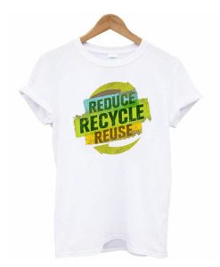 Reduce Recycle Reuse t shirt