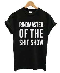 Ringmaster Of The Shit Show t shirtRingmaster Of The Shit Show t shirt