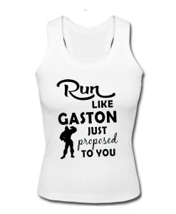 Run Like Gaston Just Proposed To You tank top