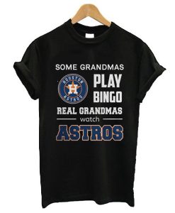 Some Grandmas Play Bingo Real Grandmas Real Grandmas Watch Astros t shirt