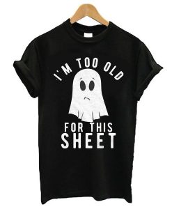 To Old for Halloween t shirt