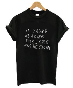 if you're reading this j cole has the crown t shirt