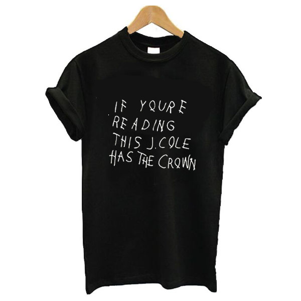 if you're reading this j cole has the crown t shirt