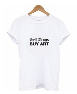 sell drugs buy art t shirt