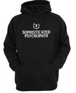 sophisticated psychopath hoodie