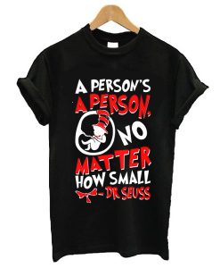 A Person's a Person No Matter How Small t shirt