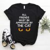 All Friends Must Be Approved By The Cat t shirt