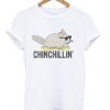 Chinchillin t shirt