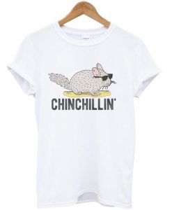 Chinchillin t shirt