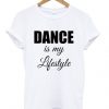 Dance My Lifestyle t shirt