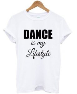 Dance My Lifestyle t shirt