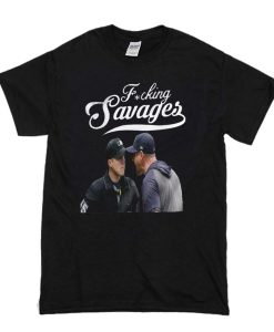 Fucking savages Yankees Manager Aaron Boone t shirt