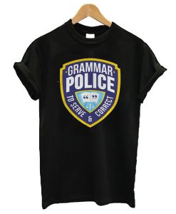 Grammar Police To Serve And Correct t shirt