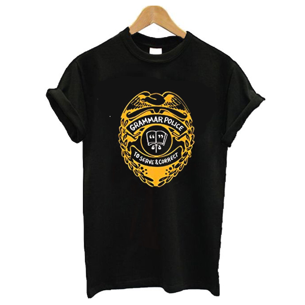 Grammar Police To Serve And Correct tshirt