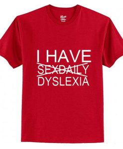 I have sex daily dyslexia t shirt