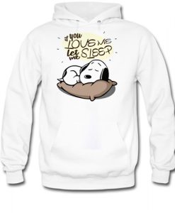 If you love me let me sleep Snoopy hoodie