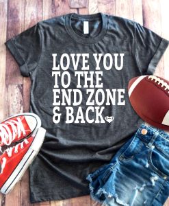 Love You To The Endzone and Back t shirt