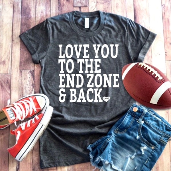Love You To The Endzone and Back t shirt