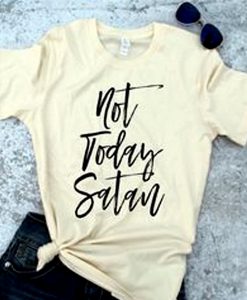 Not Today Satan t shirt