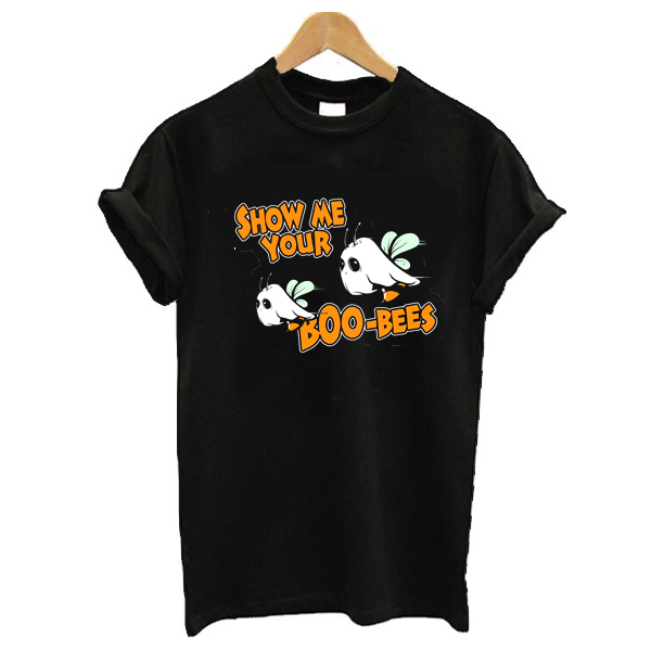 Show Me Your Boo-Bees t shirt