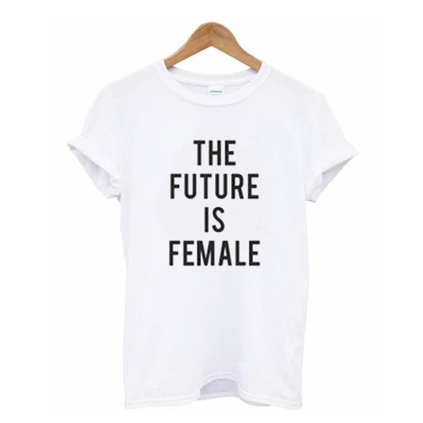 The future is female t shirt