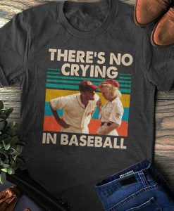 There Is No Crying In Baseball t shirt