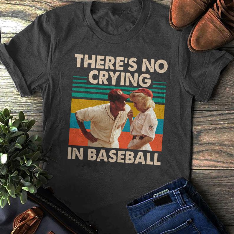 There Is No Crying In Baseball t shirt