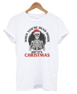 When You’re Dead Inside But It’s Christmas t shirt