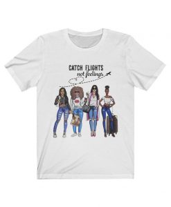 Womens Catch Flights Not Feelings Love Natural Hair - Catch Flights not Feelings Shirt Nice Travel Summer t shirt