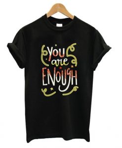 You Are Enough Funny t shirt