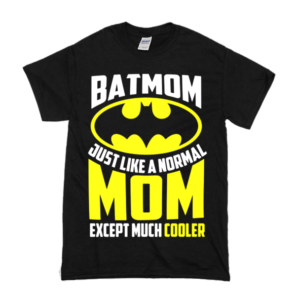 Bat Man Batmom Just Like A Normal Mom Cooler t shirt