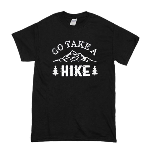 Go Take A Hike t shirt