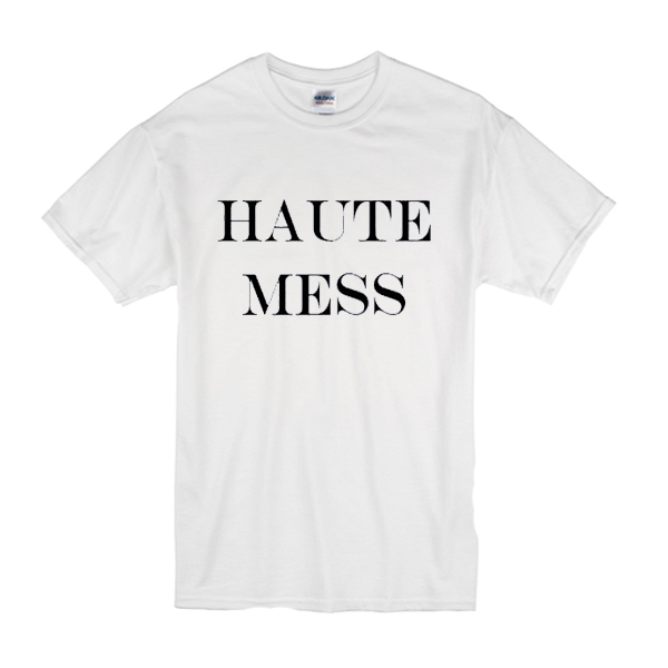 Haute Mess t shirt