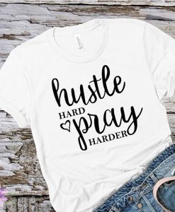 Hustle Hard Pray Harder t shirt