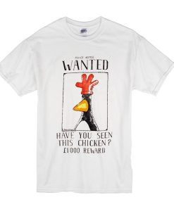 Police Notice Wanted Have You Seen This Chicken t shirt