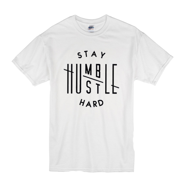 Stay Humble Hustle Hard T Shirt Teehonesty