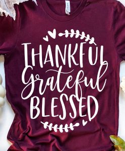 Thankful Grateful Blessed t shirt