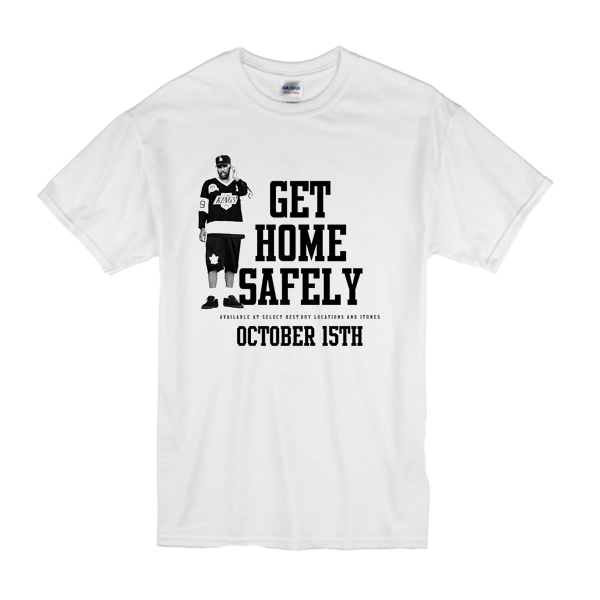 get home safely t shirt