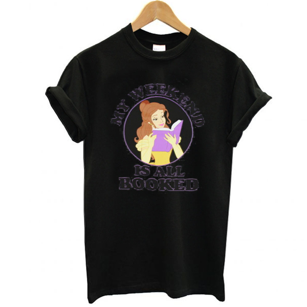 Belle My Weekend is All Booked t shirt