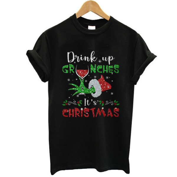 Drink up Grinches It’s Christmas t shirt