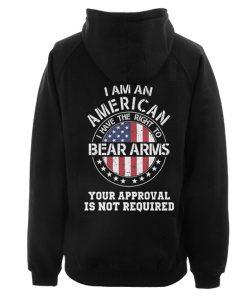 I am an american I have the right to bear arms Your approval is not required hoodie