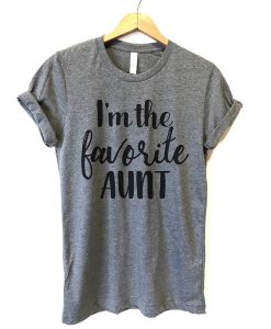 I'm The Favorite Aunt t shirt