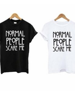 Normal people scary me t shirt