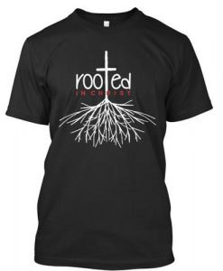 Rooted In Christ t shirt