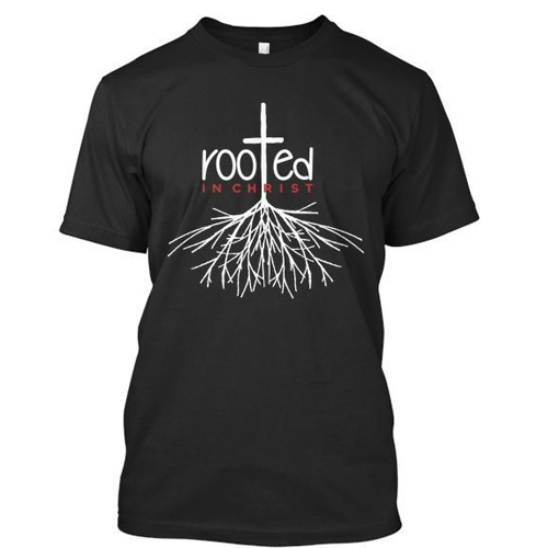 Rooted In Christ t shirt