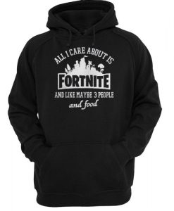 all i care about is fortnite hoodie