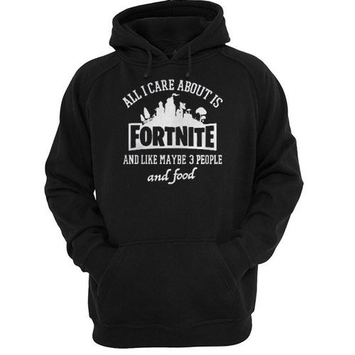 all i care about is fortnite hoodie